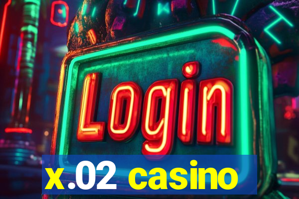 x.02 casino